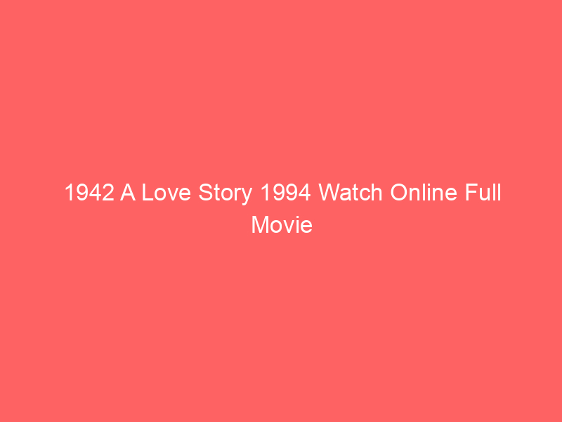 1942 A Love Story 1994 Watch Online Full Movie