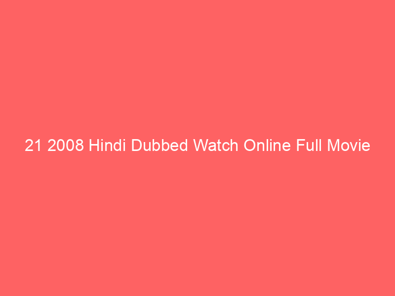 21 2008 Hindi Dubbed Watch Online Full Movie