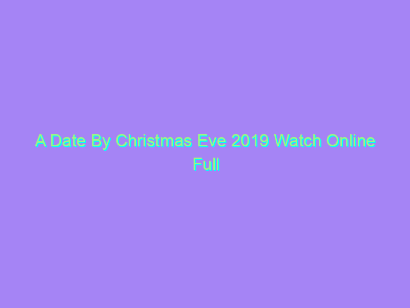 A Date By Christmas Eve 2019 Watch Online Full Movie