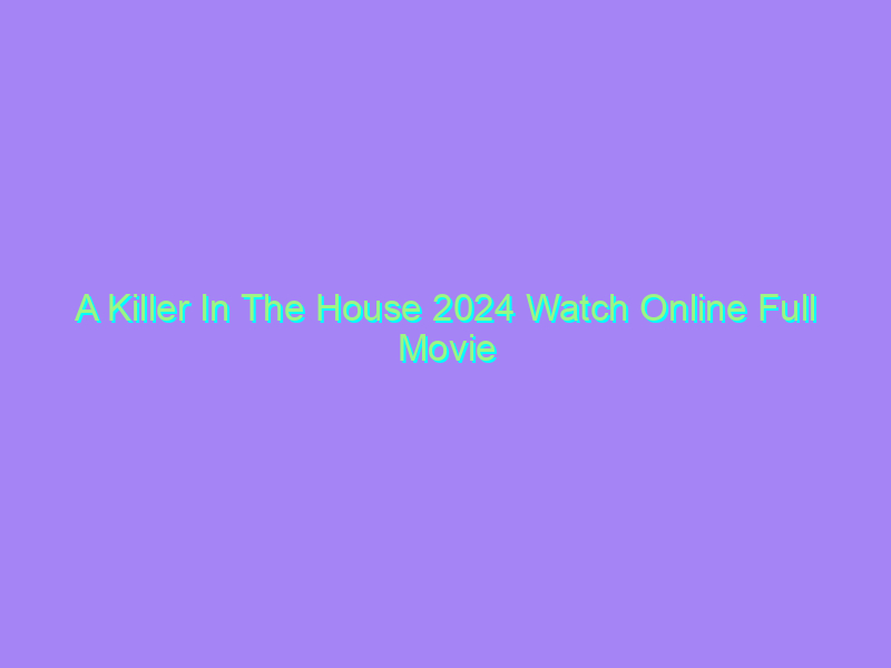 A Killer In The House 2024 Watch Online Full Movie