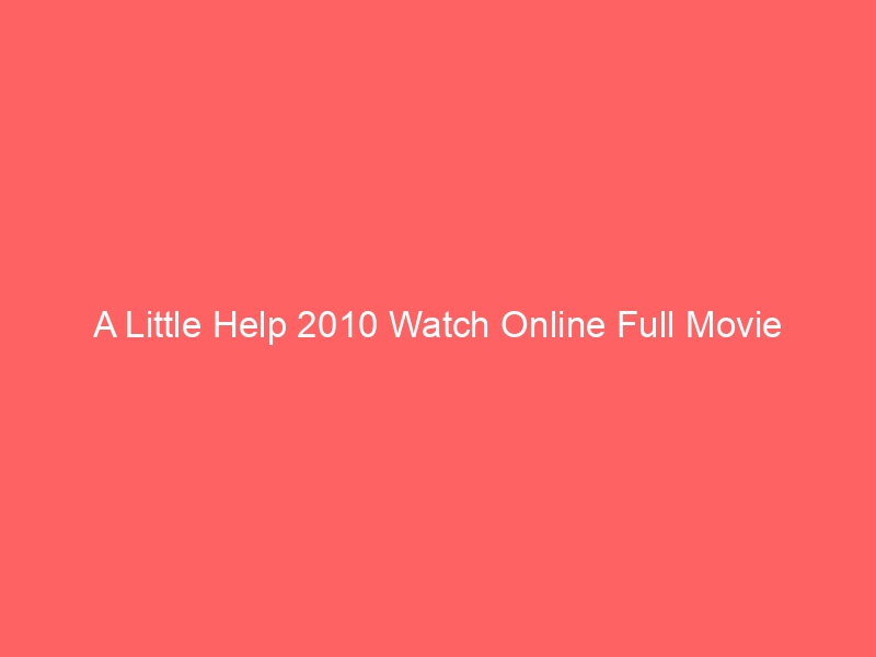 A Little Help 2010 Watch Online Full Movie