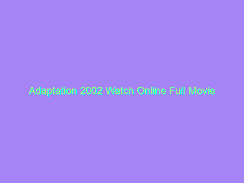 Adaptation 2002 Watch Online Full Movie