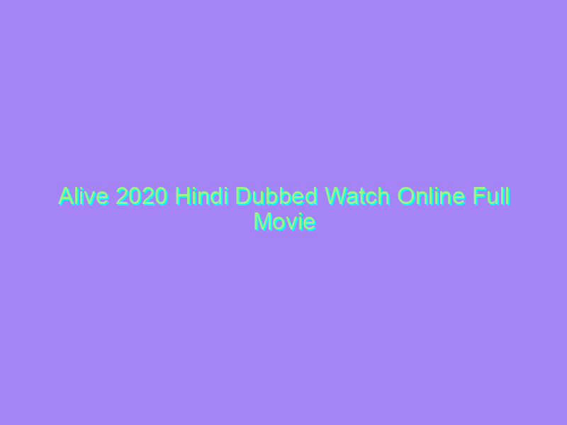 Alive 2020 Hindi Dubbed Watch Online Full Movie