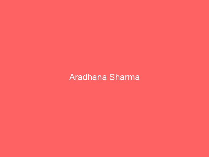 Aradhana Sharma