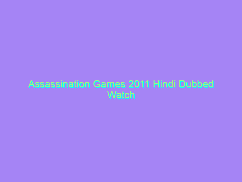 Assassination Games 2011 Hindi Dubbed Watch Online Full Movie