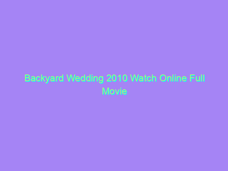 Backyard Wedding 2010 Watch Online Full Movie