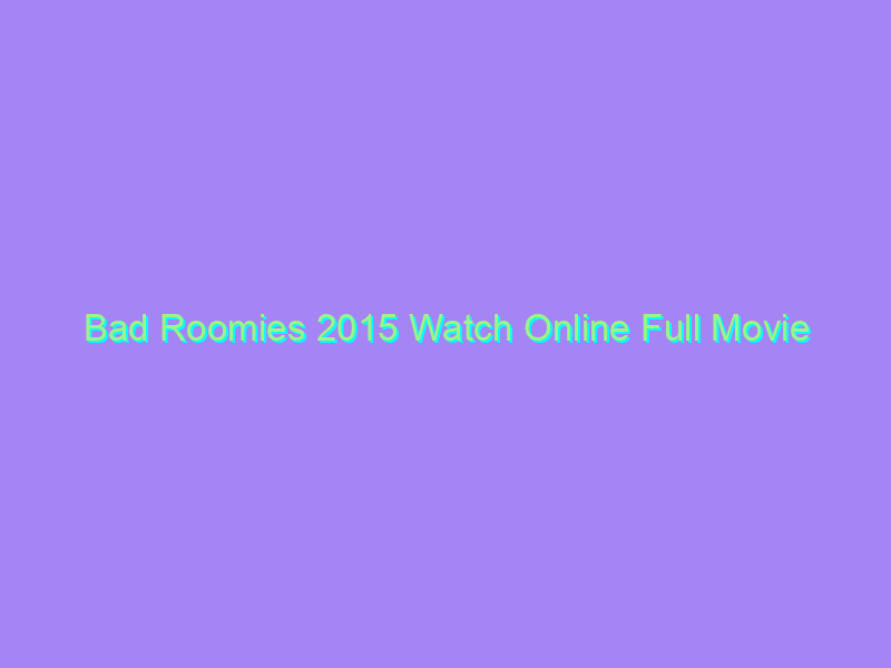 Bad Roomies 2015 Watch Online Full Movie