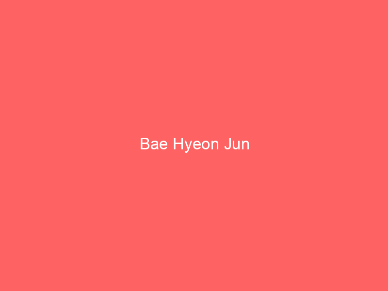 Bae Hyeon Jun