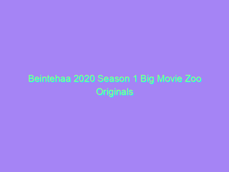 Beintehaa 2020 Season 1 Big Movie Zoo Originals Watch Online Full Movie