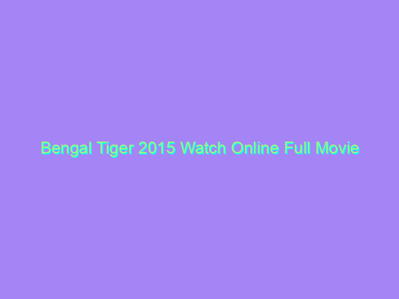 Bengal Tiger 2015 Watch Online Full Movie