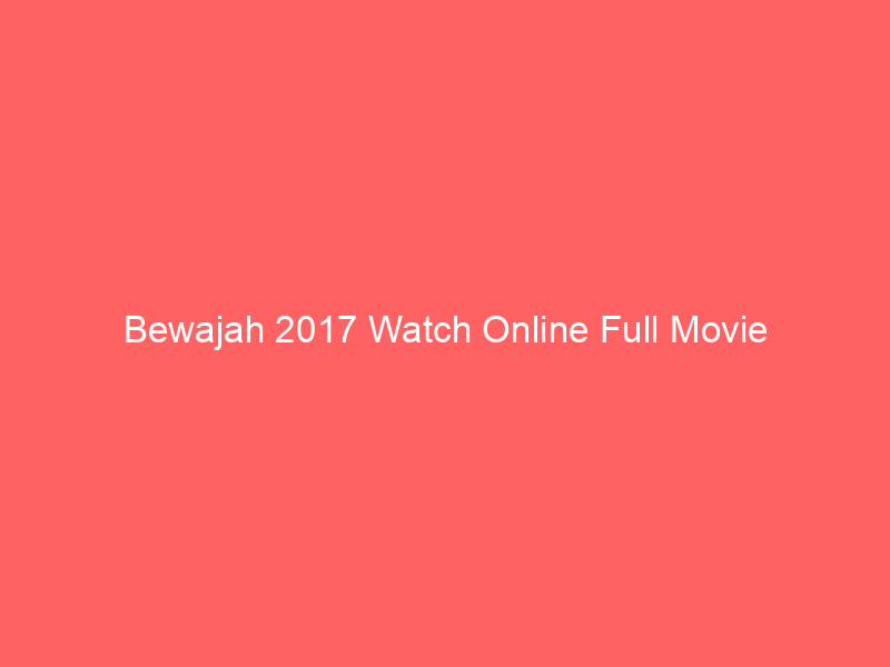 Bewajah 2017 Watch Online Full Movie