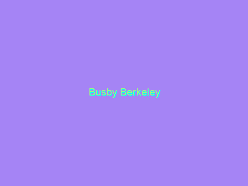 Busby Berkeley