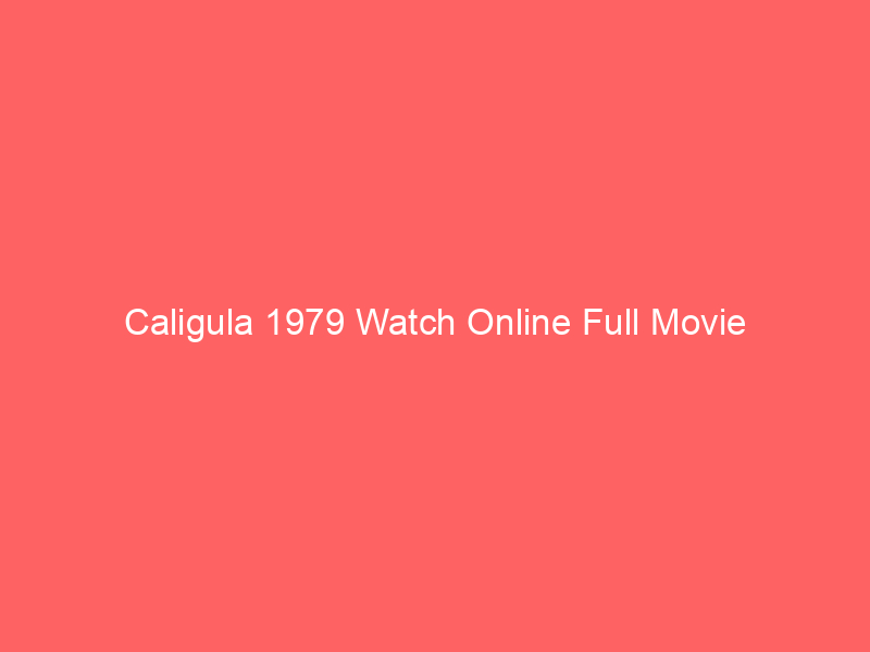Caligula 1979 Watch Online Full Movie