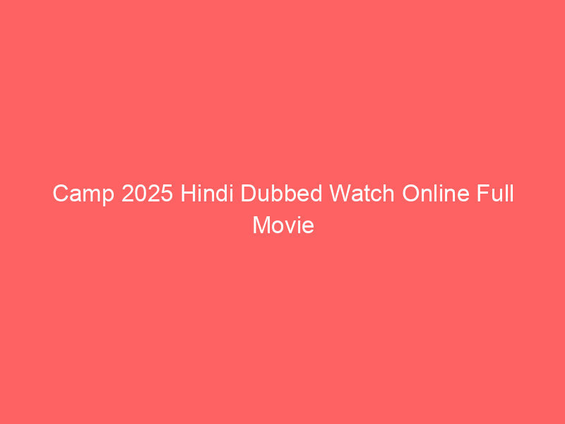 Camp 2025 Hindi Dubbed Watch Online Full Movie