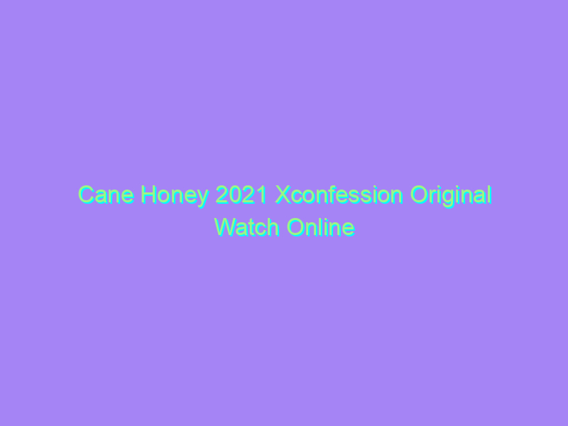 Cane Honey 2021 Xconfession Original Watch Online Full Movie