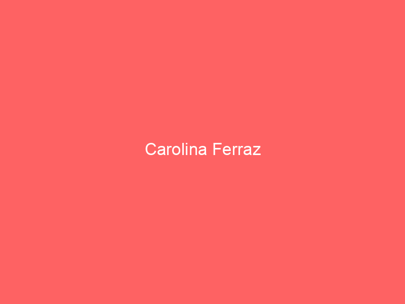 Carolina Ferraz