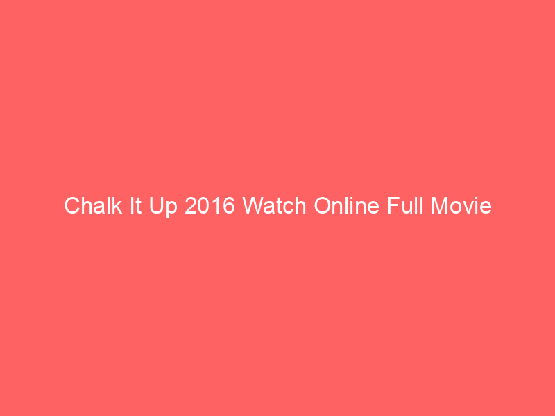 Chalk It Up 2016 Watch Online Full Movie