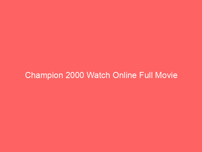 Champion 2000 Watch Online Full Movie