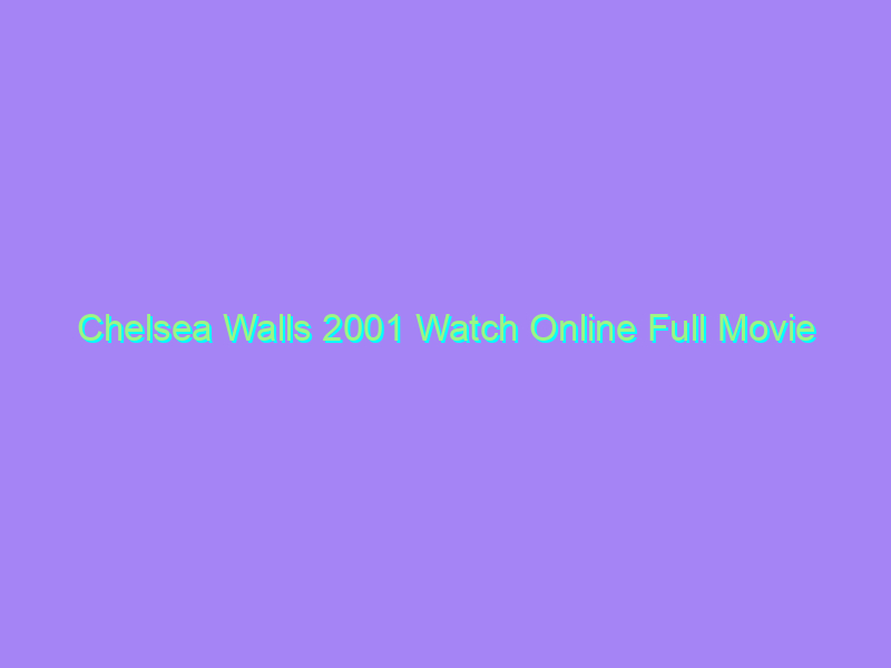 Chelsea Walls 2001 Watch Online Full Movie