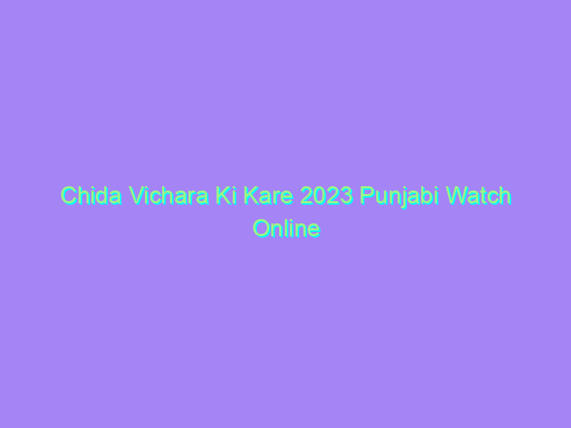 Chida Vichara Ki Kare 2023 Punjabi Watch Online Full Movie