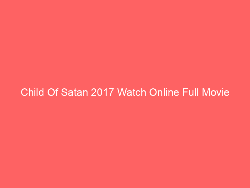 Child Of Satan 2017 Watch Online Full Movie
