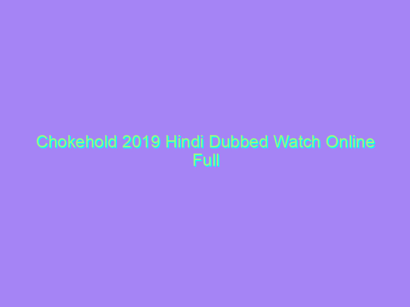 Chokehold 2019 Hindi Dubbed Watch Online Full Movie