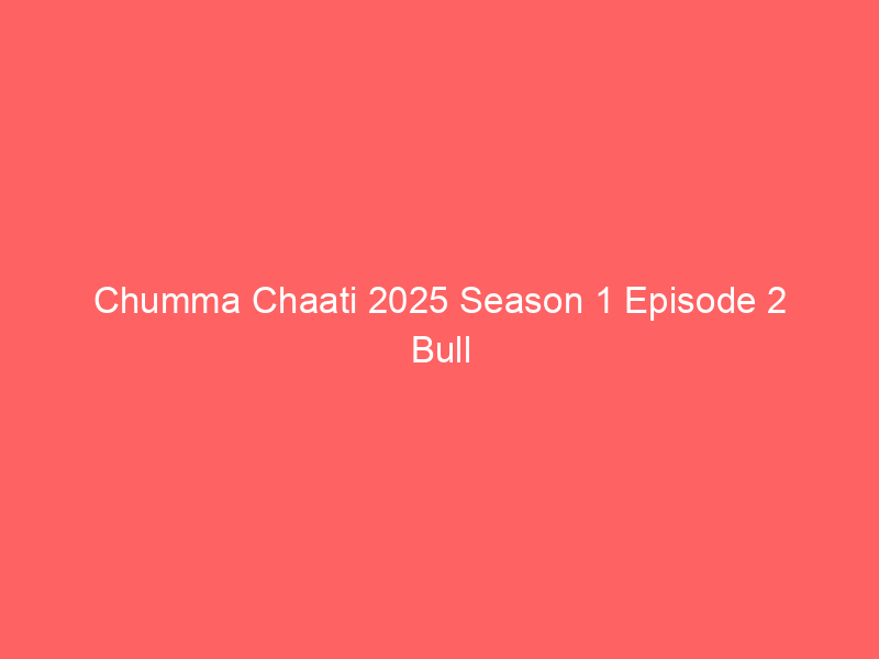 Chumma Chaati 2025 Season 1 Episode 2 Bull Originals Watch Online Full Movie
