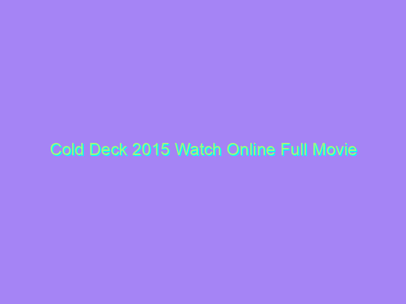 Cold Deck 2015 Watch Online Full Movie