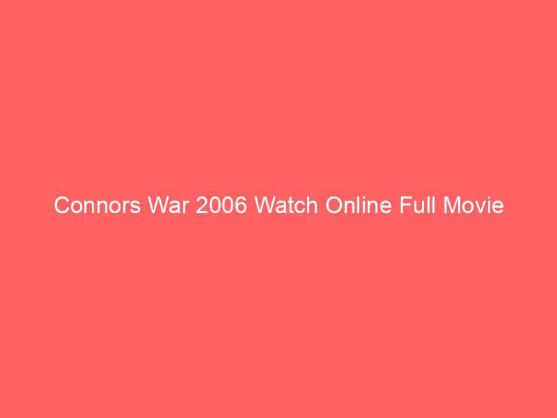 Connors War 2006 Watch Online Full Movie