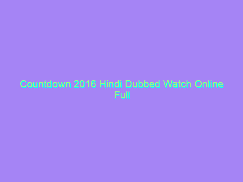 Countdown 2016 Hindi Dubbed Watch Online Full Movie