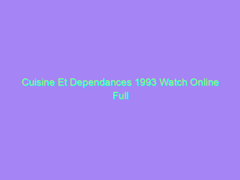 Cuisine Et Dependances 1993 Watch Online Full Movie