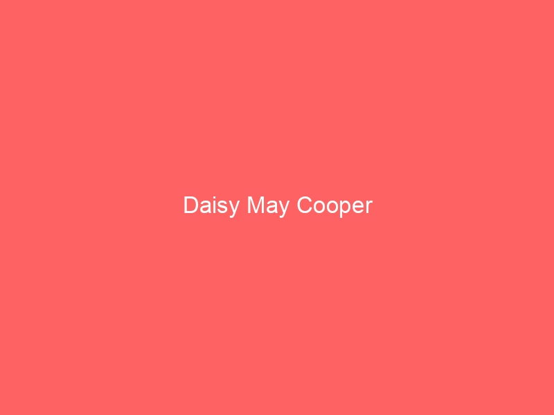 Daisy May Cooper