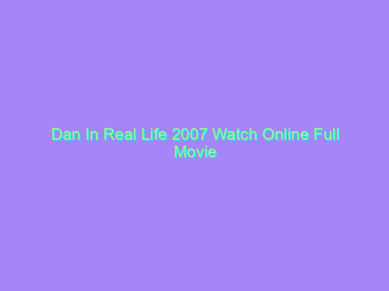 Dan In Real Life 2007 Watch Online Full Movie