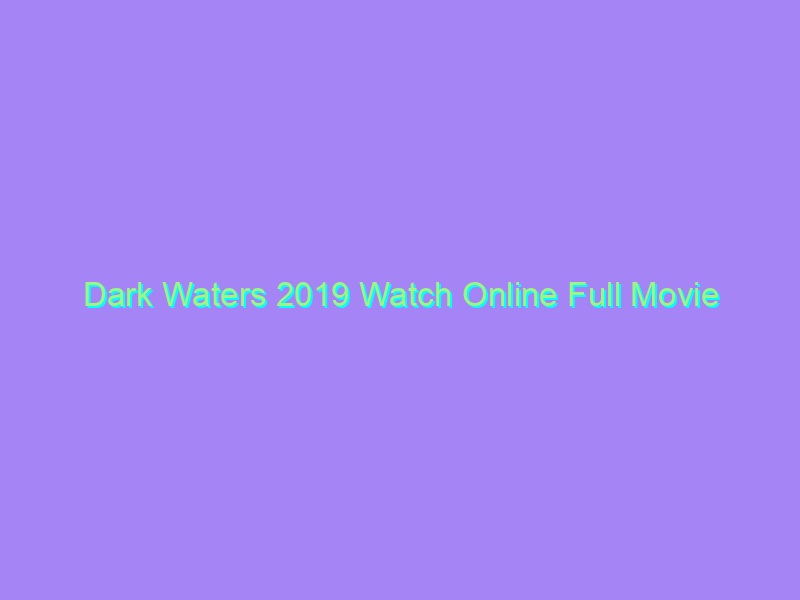 Dark Waters 2019 Watch Online Full Movie
