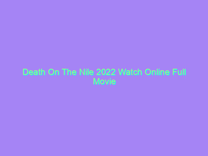 Death On The Nile 2022 Watch Online Full Movie