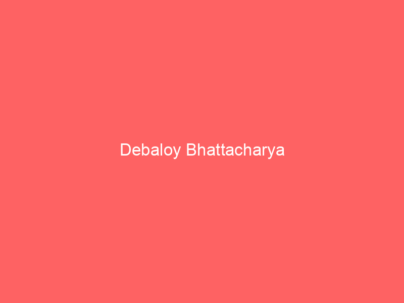 Debaloy Bhattacharya