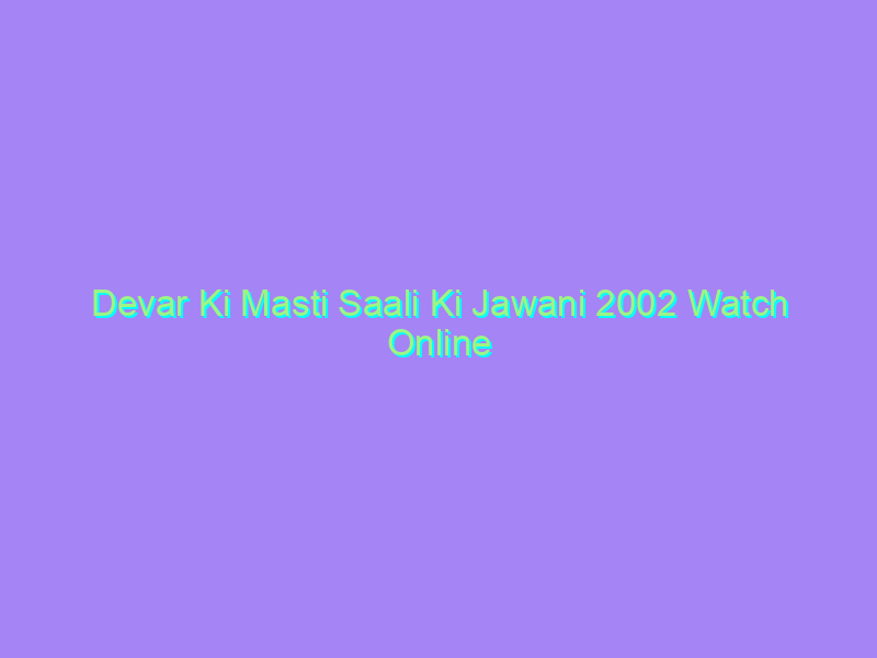 Devar Ki Masti Saali Ki Jawani 2002 Watch Online Full Movie