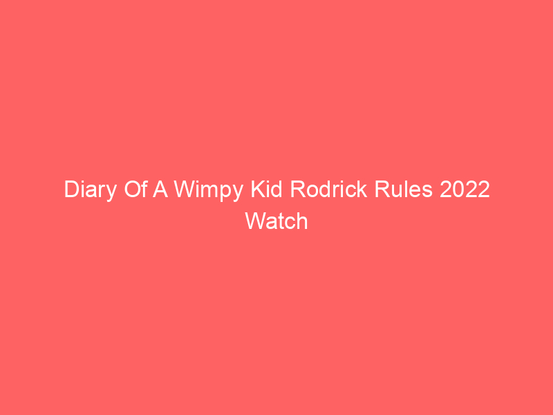 Diary Of A Wimpy Kid Rodrick Rules 2022 Watch Online Full Movie
