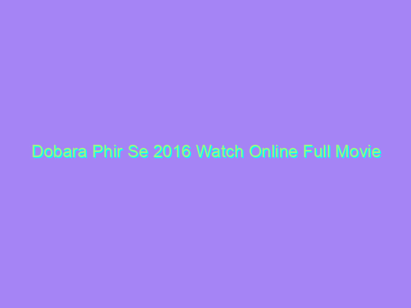 Dobara Phir Se 2016 Watch Online Full Movie