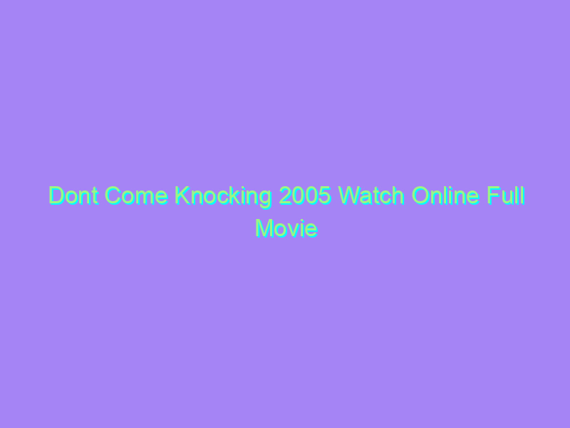 Dont Come Knocking 2005 Watch Online Full Movie