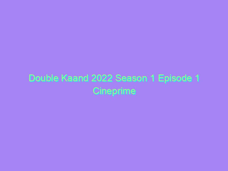 Double Kaand 2022 Season 1 Episode 1 Cineprime Originals Watch Online Full Movie