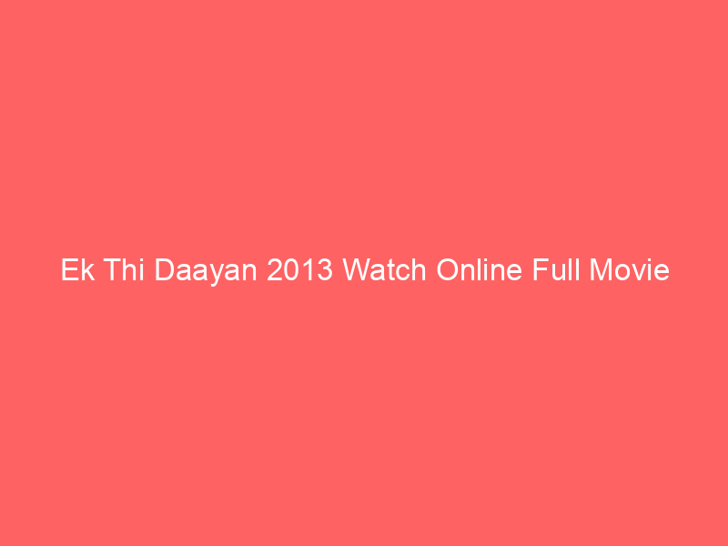Ek Thi Daayan 2013 Watch Online Full Movie