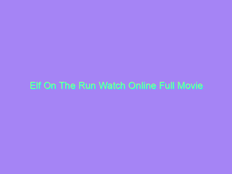 Elf On The Run Watch Online Full Movie