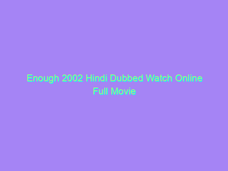 Enough 2002 Hindi Dubbed Watch Online Full Movie