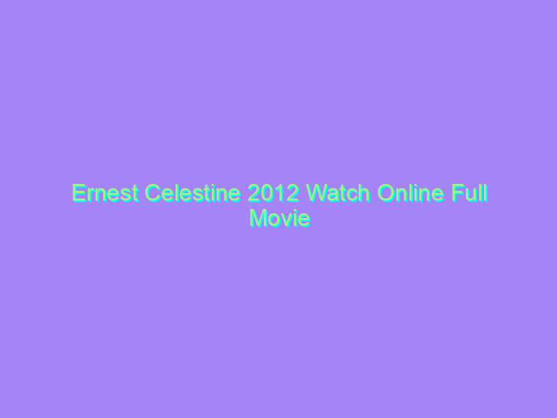 Ernest Celestine 2012 Watch Online Full Movie