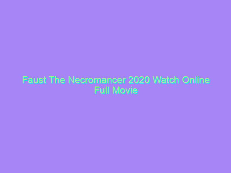 Faust The Necromancer 2020 Watch Online Full Movie