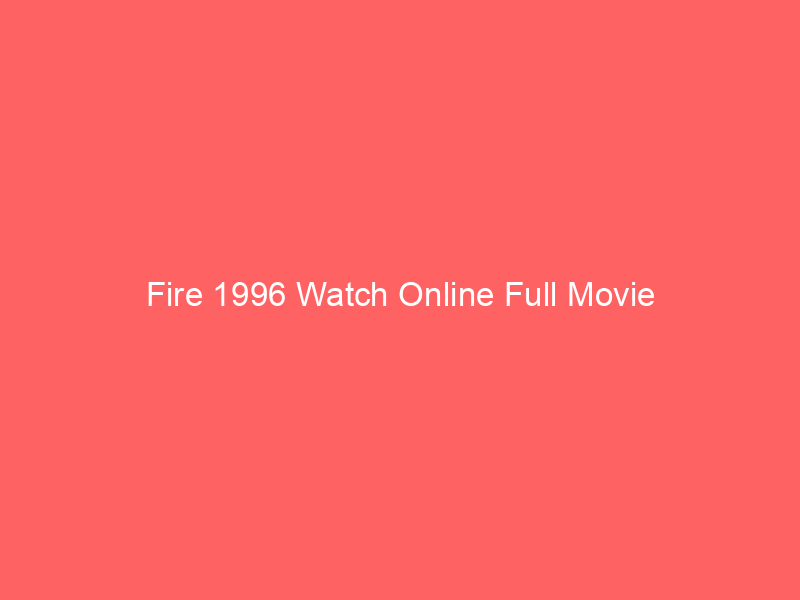Fire 1996 Watch Online Full Movie