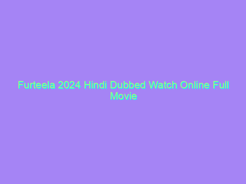 Furteela 2024 Hindi Dubbed Watch Online Full Movie