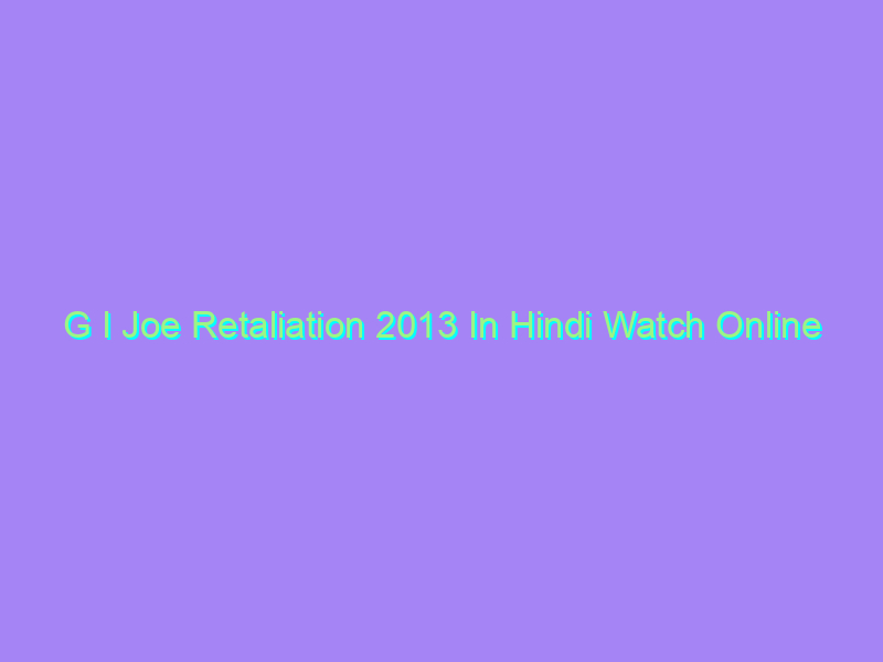G I Joe Retaliation 2013 In Hindi Watch Online Full Movie