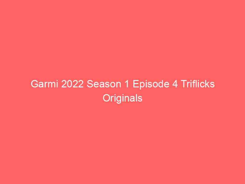 Garmi 2022 Season 1 Episode 4 Triflicks Originals Watch Online Full Movie